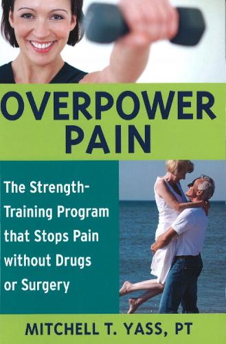 Overpower Pain: The Strength-Training Program That Stops Pain Without Drugs or Surgery(English)