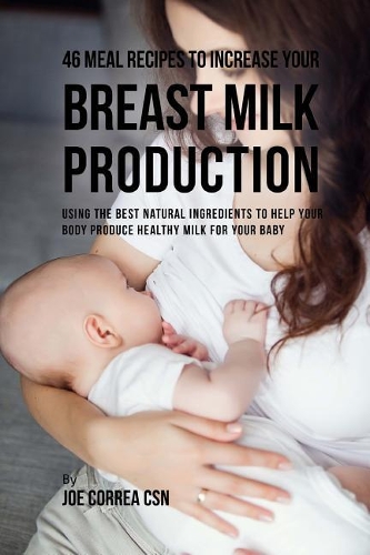 46 Meal Recipes to Increase Your Breast Milk Production