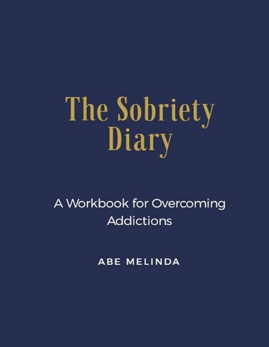 The Sobriety Diary: A Workbook for Overcoming Addictions