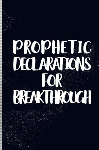 Prophetic Declarations for Breakthrough