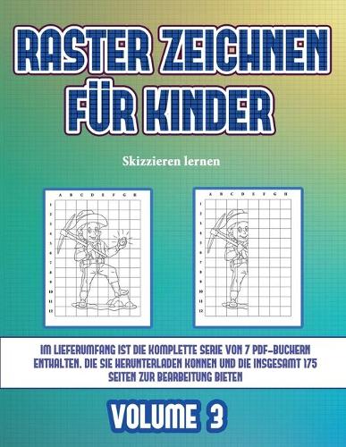 Skizzieren lernen (Raster zeichnen für Kinder - Volume 3)
