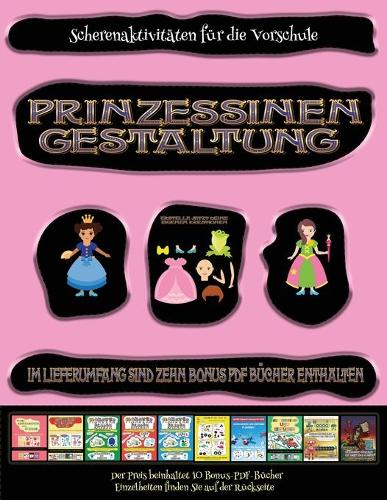 Scherenaktivitäten für die Vorschule: Prinzessinen-Gestaltung - Ausschneiden und Einfügen(62 Scherenaktivitäten Für Die Vorschule)