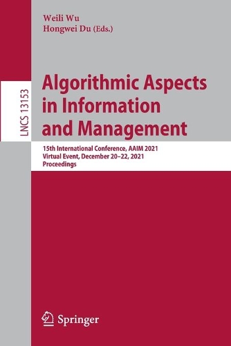 Algorithmic Aspects in Information and Management: 15th International Conference, AAIM 2021, Virtual Event, December 20–22, 2021, Proceedings(13153 Lecture Notes in Computer Science)