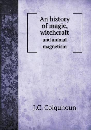 An history of magic, witchcraft and animal magnetism