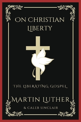 On Christian Liberty: The Liberating Gospel