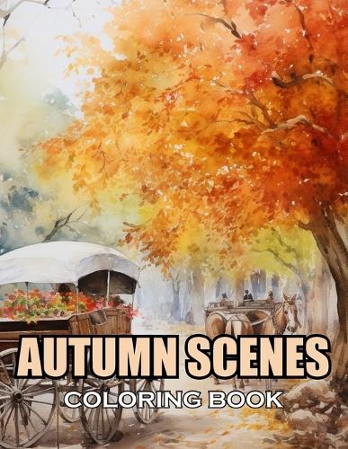 Autumn Scenes Coloring Book: New and Exciting Designs Suitable for All Ages