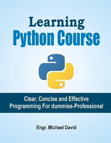 Learning Python Course: Clear, Concise and Effective Programming For Dummies-Professional