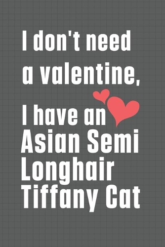 I don't need a valentine, I have a Asian Semi Longhair Tiffany Cat: For Asian Semi Longhair Tiffany Cat Fans