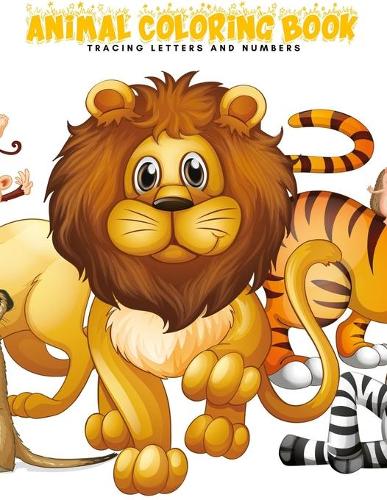 Animal Coloring Book: Tracing Letters and Numbers: Workbook for Preschool, Kindergarten, and Kids Ages 3-5 (Fun Activity Book- Writing Paper for Toddlers)
