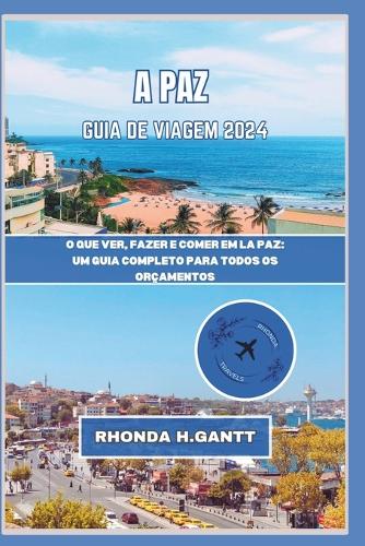 A Paz Guia de Viagem 2024: O que ver, fazer e comer em La Paz: um guia completo para todos os orçamentos