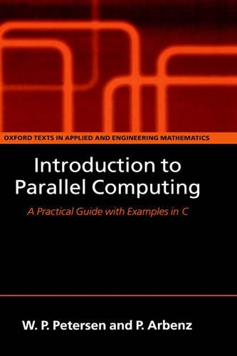 Introduction to Parallel Computing: A practical guide with examples in C(9 Oxford Texts in Applied and Engineering Mathematics)