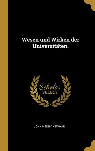 Wesen und Wirken der Universitäten.