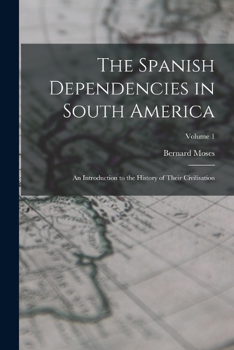 The Spanish Dependencies in South America