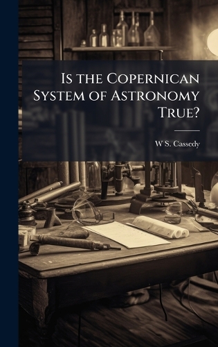 Is the Copernican System of Astronomy True?