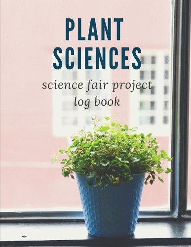 Plant Sciences Science Fair Project Log Book