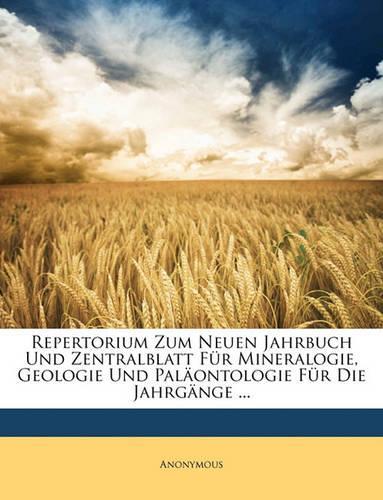 Repertorium Zum Neuen Jahrbuch Fur Mineralogie, Geologie Und Palaontologie.