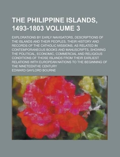 The Philippine Islands, 1493-1803; Explorations by Early Navigators, Descriptions of the Islands and Their Peoples, Their History and Records of the C: (English)