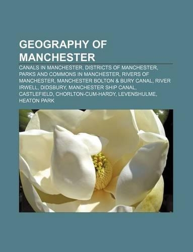 Geography of Manchester: Canals in Manchester, Districts of Manchester, Parks and Commons in Manchester, Rivers of Manchester(English)