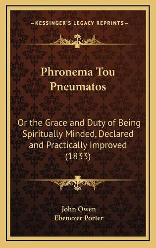 Phronema Tou Pneumatos: Or the Grace and Duty of Being Spiritually Minded, Declared and Practically Improved (1833)
