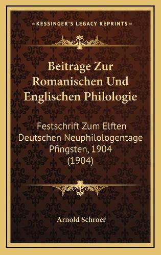 Beitrage Zur Romanischen Und Englischen Philologie: Festschrift Zum Elften Deutschen Neuphilologentage Pfingsten, 1904 (1904)
