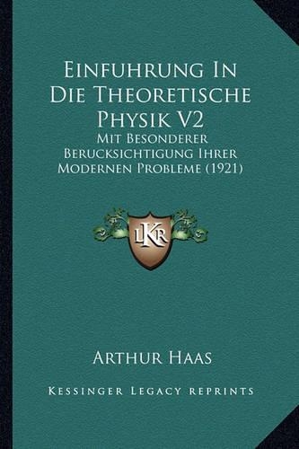 Einfuhrung In Die Theoretische Physik V2: Mit Besonderer Berucksichtigung Ihrer Modernen Probleme (1921)(German)