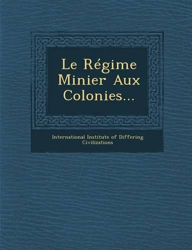 Le Regime Minier Aux Colonies...