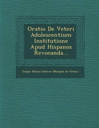 Oratio de Veteri Adolescentium Institutione Apud Hispanos Revocanda...: (Latin)