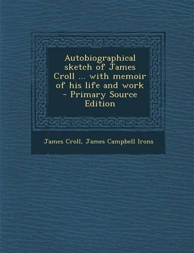 Autobiographical Sketch of James Croll ... with Memoir of His Life and Work