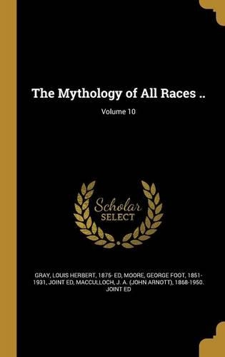 The Mythology of All Races ..; Volume 10