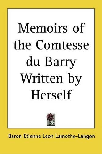 Memoirs of the Comtesse Du Barry Written by Herself