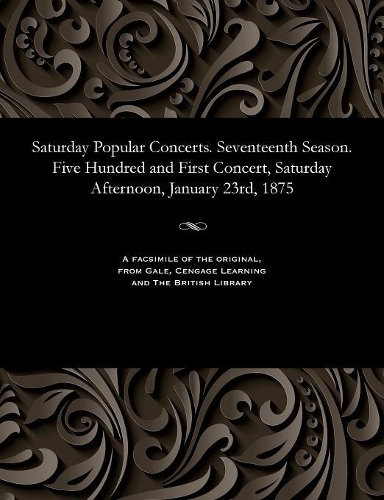 Saturday Popular Concerts. Seventeenth Season. Five Hundred and First Concert, Saturday Afternoon, January 23rd, 1875: (English)