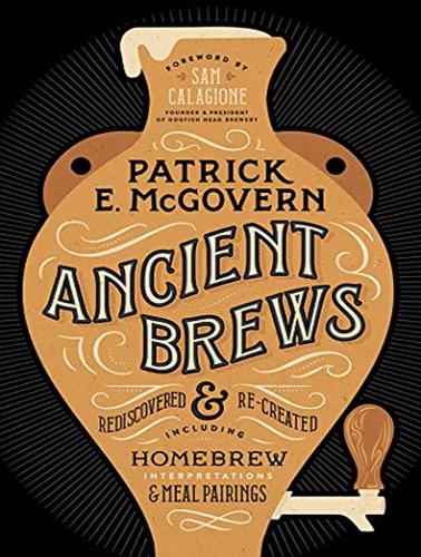 Ancient Brews: Rediscovered and Re-created