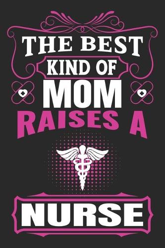 The Best Kind Of Mom Raises A Nurse