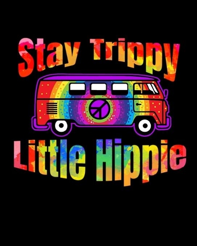 Stay Trippy Little Hippie