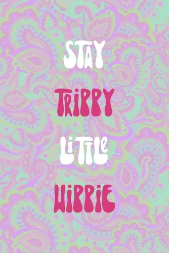 Stay Trippy Little Hippie