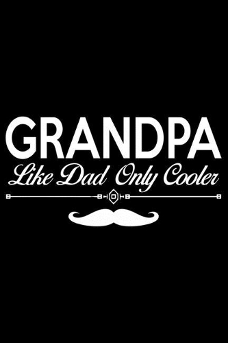 Grandpa Like Dad Only Cooler: Grandparent's Day Journal Notebook Gifts, Funny Grandpa & Grandma Notebook Journal, Grandmother & Grandfather Journal, Grandparents Journal for Gran
