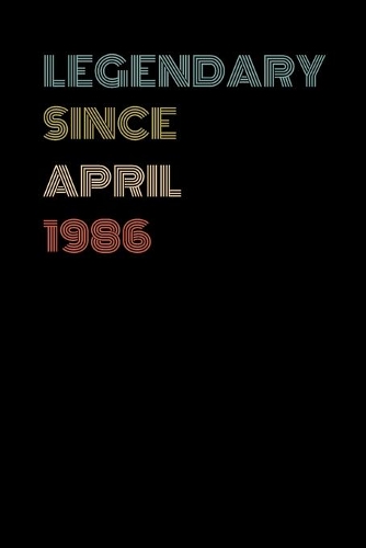 Legendary Since April 1986 - Birthday Gift For 33 Year Old Men and Women Born in April 1986: Blank Lined Retro Journal Notebook, Diary, Vintage Planner