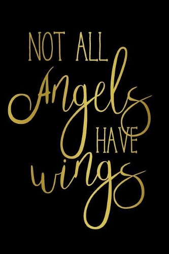 Not All Angels Have Wings: Lined Notebook Journal