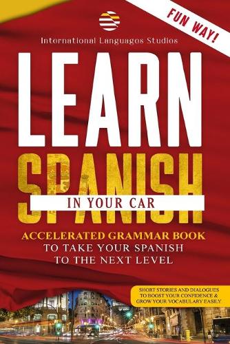 Learn Spanish in your Car: Immediate Guide: How To Learn Spanish Quickly! Conversations, Dialogues And Vocabulary For Beginners