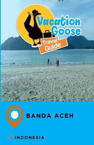 Vacation Goose Travel Guide Banda Aceh Indonesia