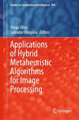 Applications of Hybrid Metaheuristic Algorithms for Image Processing: (890 Studies in Computational Intelligence)