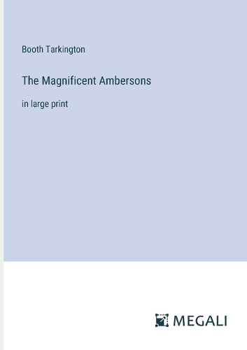 The Magnificent Ambersons: in large print
