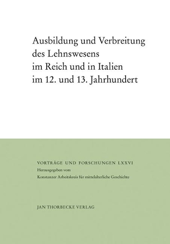 Ausbildung Und Verbreitung Des Lehnswesens Im Reich Und in Italien Im 12. Und 13. Jahrhundert