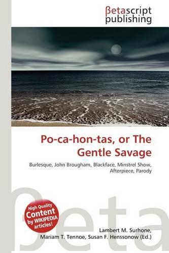 Po-CA-Hon-Tas, or the Gentle Savage