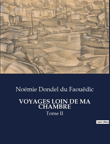 Voyages Loin de Ma Chambre: Tome II