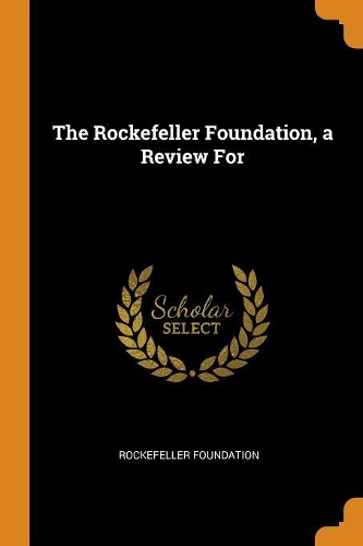 The Rockefeller Foundation, a Review for