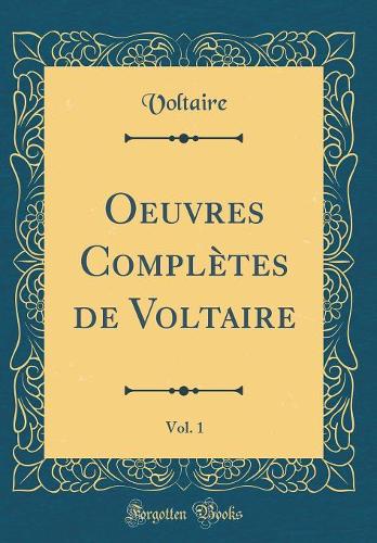 Oeuvres Complètes de Voltaire, Vol. 1 (Classic Reprint)