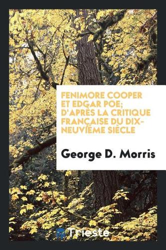 Fenimore Cooper Et Edgar Poe; d'Après La Critique Française Du Dix-Neuvième Siècle
