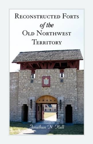Reconstructed Forts of the Old Northwest Territory