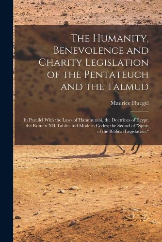 The Humanity, Benevolence and Charity Legislation of the Pentateuch and the Talmud
